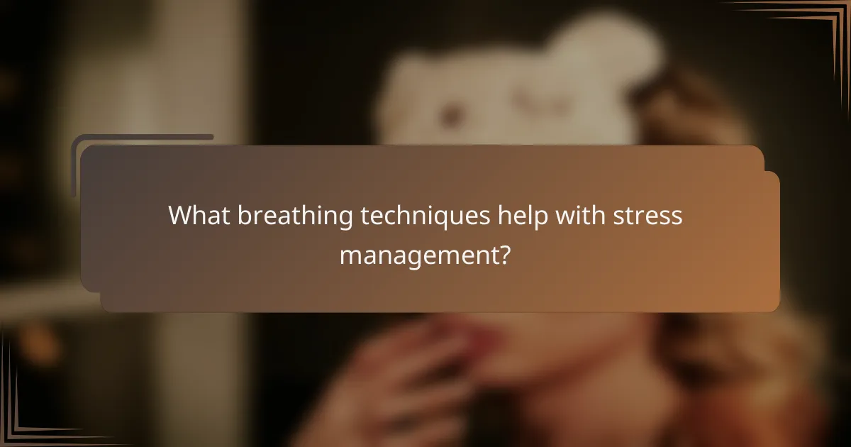 What breathing techniques help with stress management?