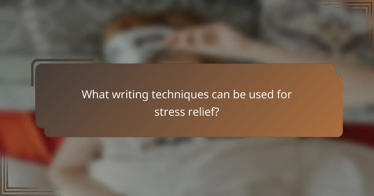 What writing techniques can be used for stress relief?