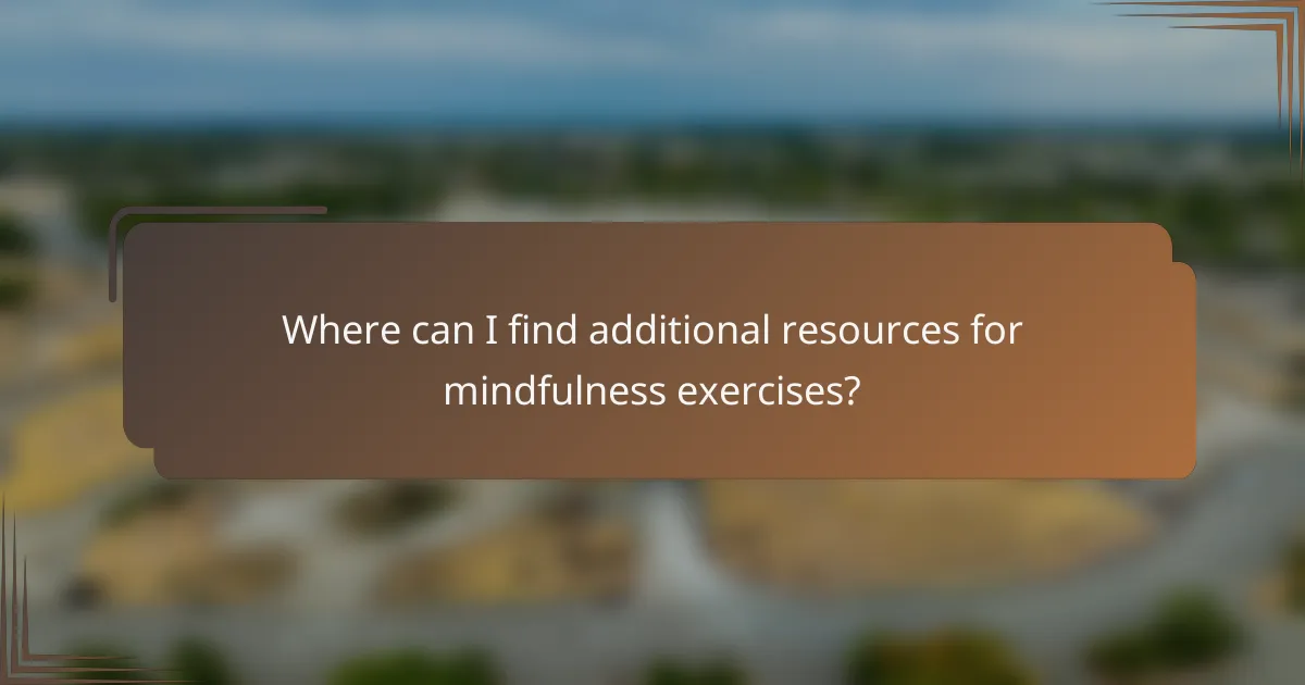 Where can I find additional resources for mindfulness exercises?