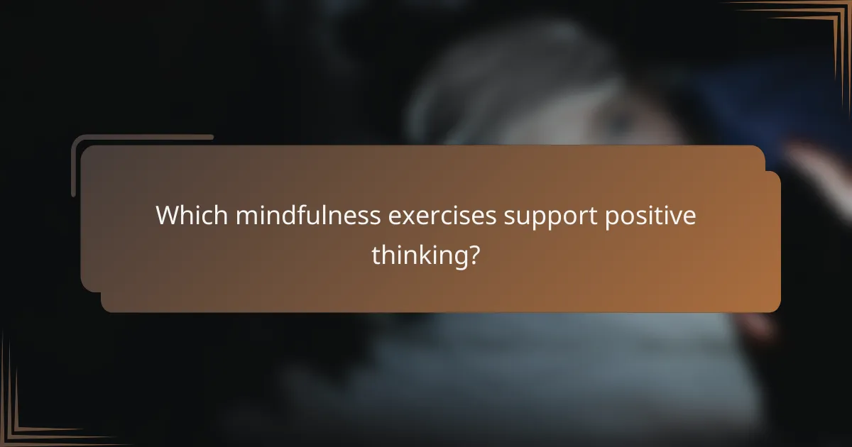 Which mindfulness exercises support positive thinking?