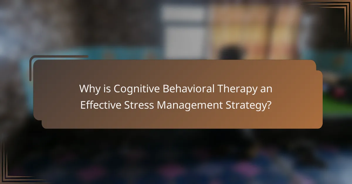 Why is Cognitive Behavioral Therapy an Effective Stress Management Strategy?